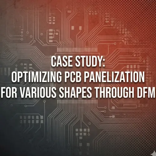 Case Study: Optimizing PCB Panelization for Various Shapes through DFM