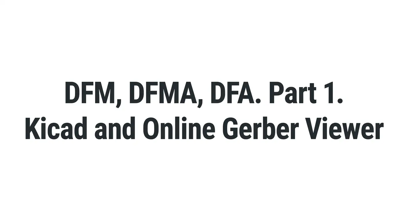 DFM, DFMA, DFA. Part 1. Kicad and Online Gerber Viewer