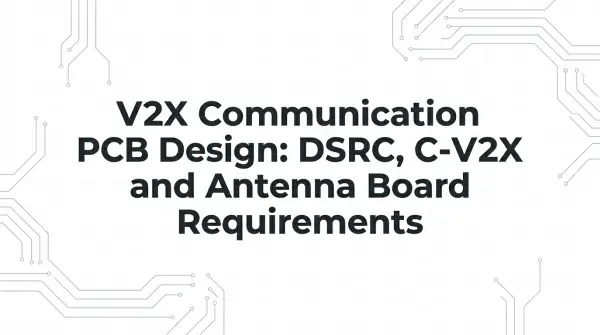 V2X Communication PCB Design: DSRC, C-V2X and Antenna Board Requirements