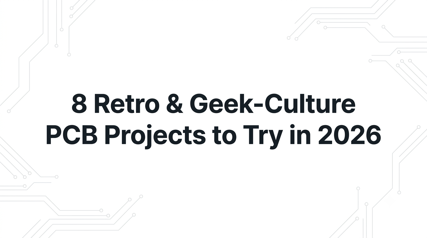 8 Retro & Geek-Culture PCB Projects to Try in 2026