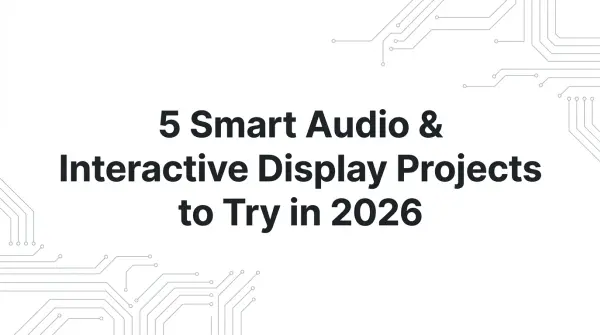 5 Smart Audio & Interactive Display Projects to Try in 2026